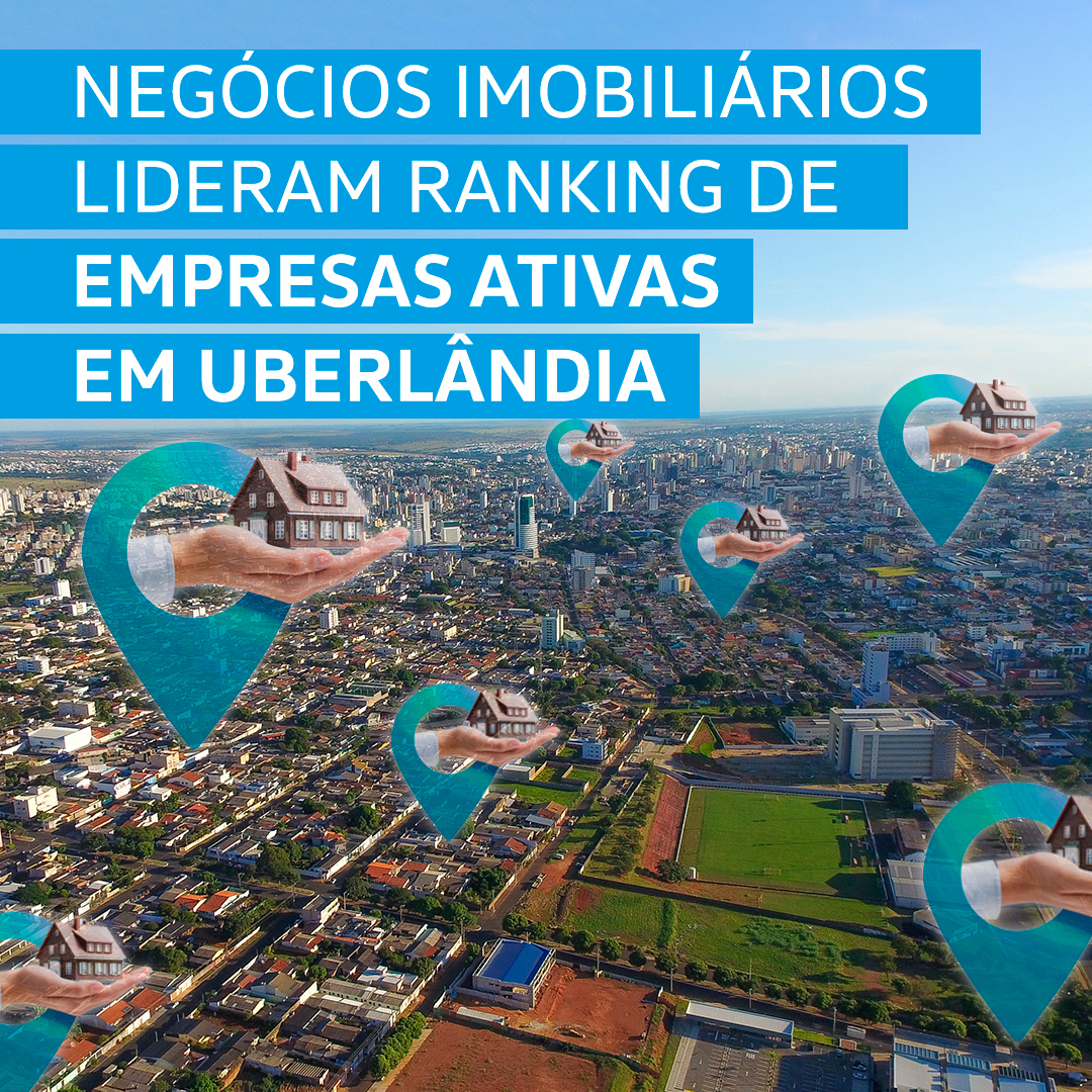 Negócios Imobiliários lideram ranking em Uberlândia.